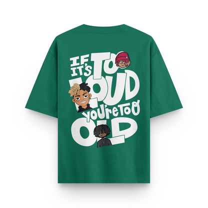 It It's Too Loud Oversized Tshirt