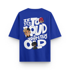 It It's Too Loud Oversized Tshirt